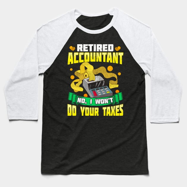 Funny Retired Accountant No I Won't Do Your Taxes Baseball T-Shirt by theperfectpresents